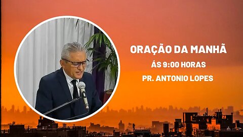 Oração da Manhã - às 9:00h, 24/04/2023.