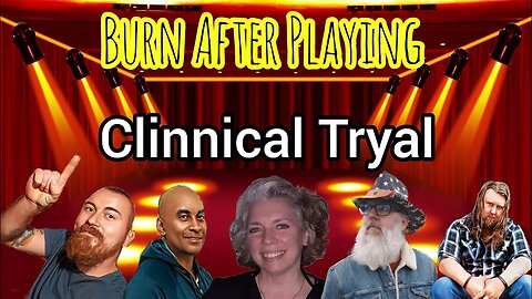 Burn After Playing! Clinnical Tryal