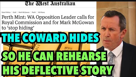 PERTH MINT SCANDAL | DILUTED GOLD - State Premier Mark McGowan Hides from the hard questions