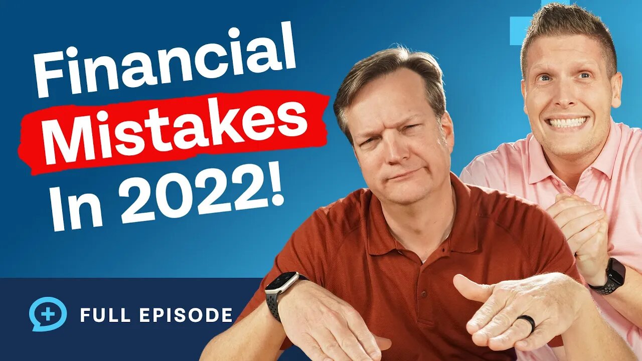 Top 4 Financial Mistakes We Saw This Year! (2022)