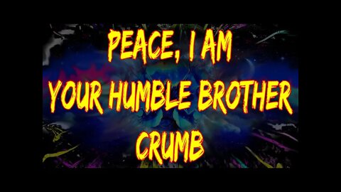 Peace, I'm Your Humble Brother Crumb