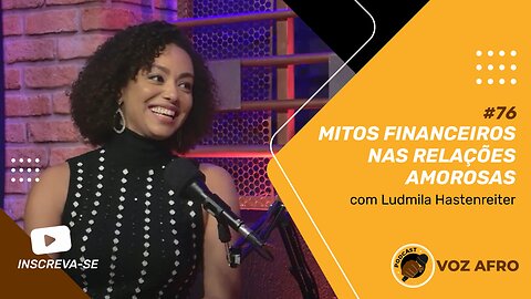 #76 - MITOS FINANCEIROS NAS RELAÇÕES AMOROSAS - Ludmila Hastenreiter