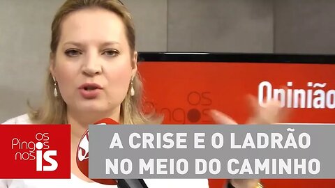 Joice: A crise e o ladrão no meio do caminho