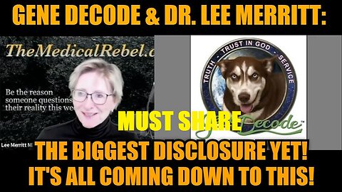 Gene Decode & Dr. Lee Merritt: The Biggest Disclosure Yet! It's All Coming Down to This!