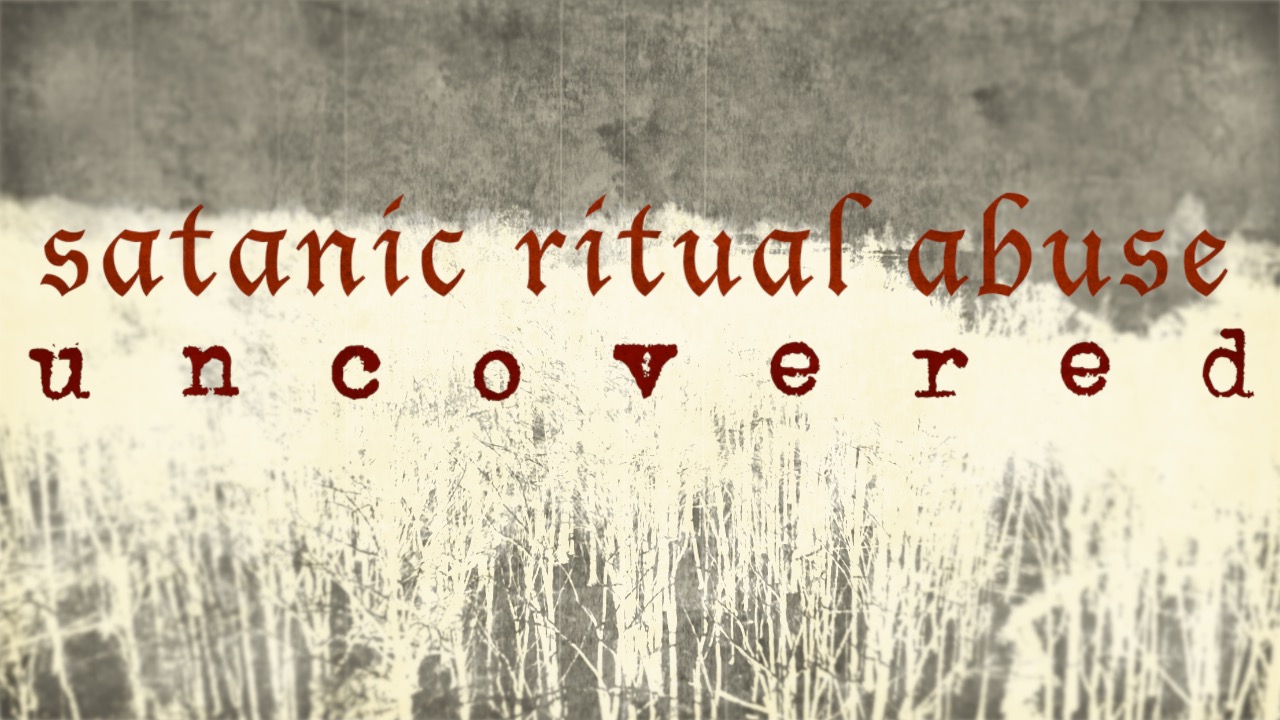 Satanic Ritual Abuse Uncovered