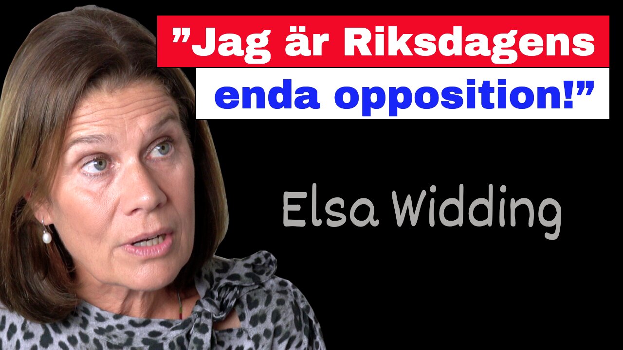 ”Jag är Riksdagens enda opposition!” – Elsa Widding