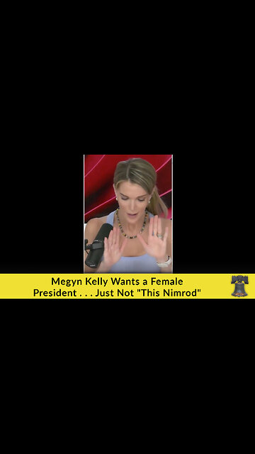 Megyn Kelly Wants a Female President . . . Just Not "This Nimrod"