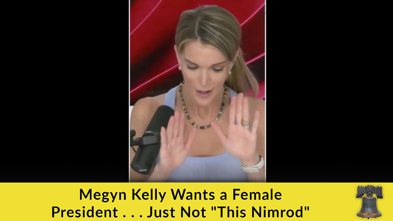 Megyn Kelly Wants a Female President . . . Just Not "This Nimrod"