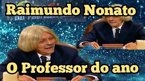 Escolinha do Professor Raimundo; o Professor do Ano