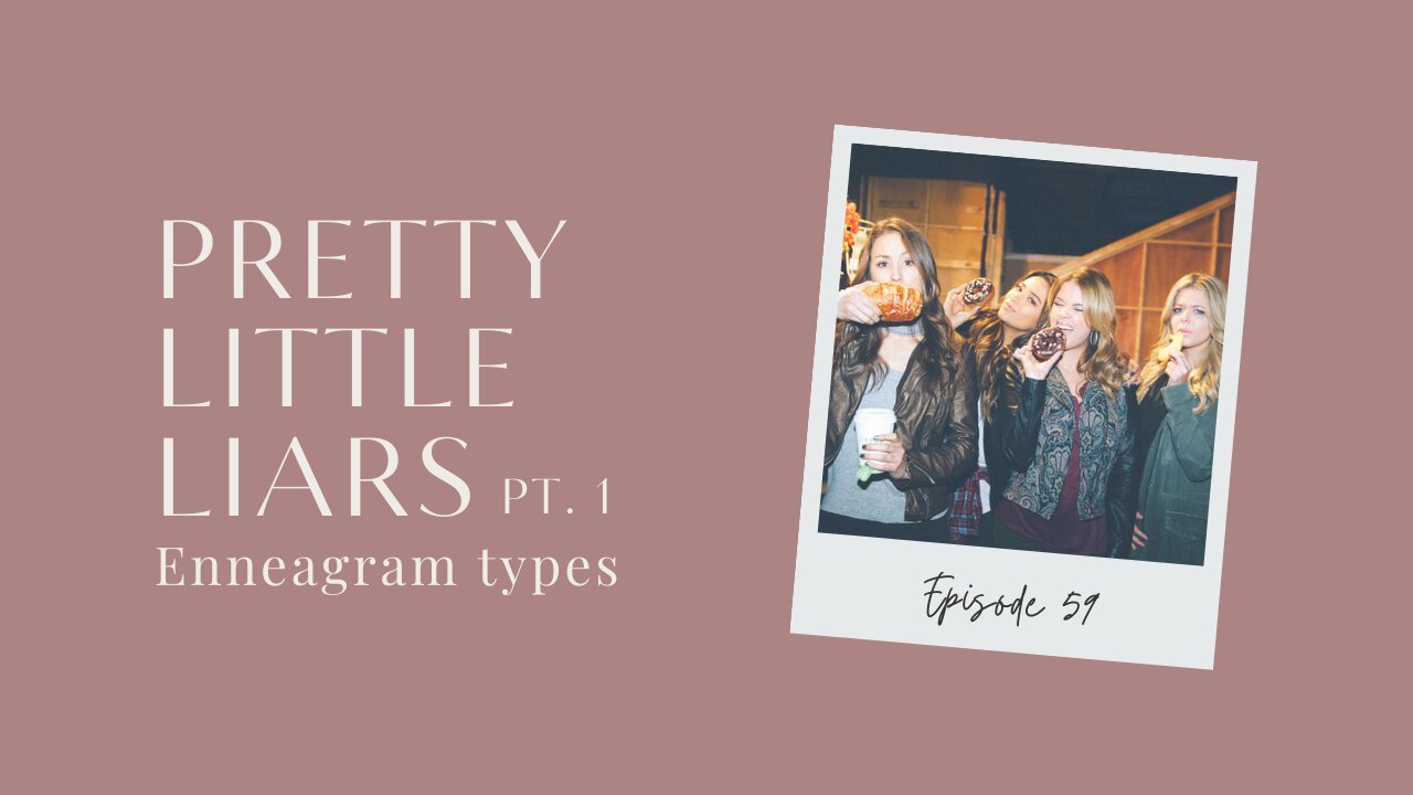 Ep. 59 | PRETTY LITTLE LIARS Character Enneagram Types (Part 1)