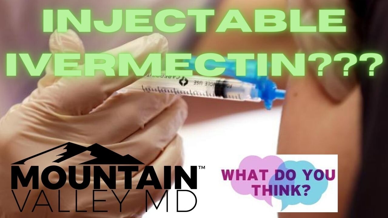 Injectable Ivermectin??? Mountain Valley MD's New Injectable Ivermectin MVMD