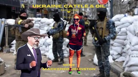 Ukraine, Cattle & OIL with Mackenzie Johnston