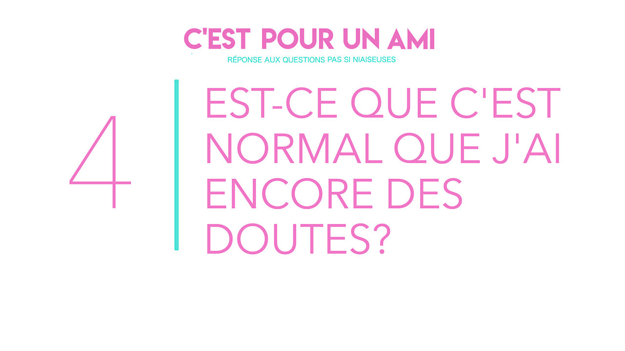 Est-ce que c’est normal que j’ai encore des doutes?