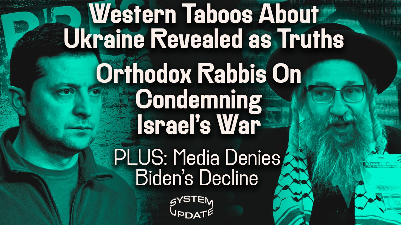 Media Converts Taboos About Ukraine Into Acknowledged Truths; Orthodox Rabbis on Condemning Israeli War; PLUS: Media Denies Biden’s Decline | SYSTEM UPDATE #284