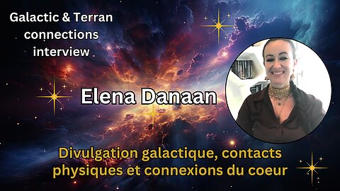 Divulgation galactique, contacts physiques et connexions du coeur. Discussion avec Elena Danaan