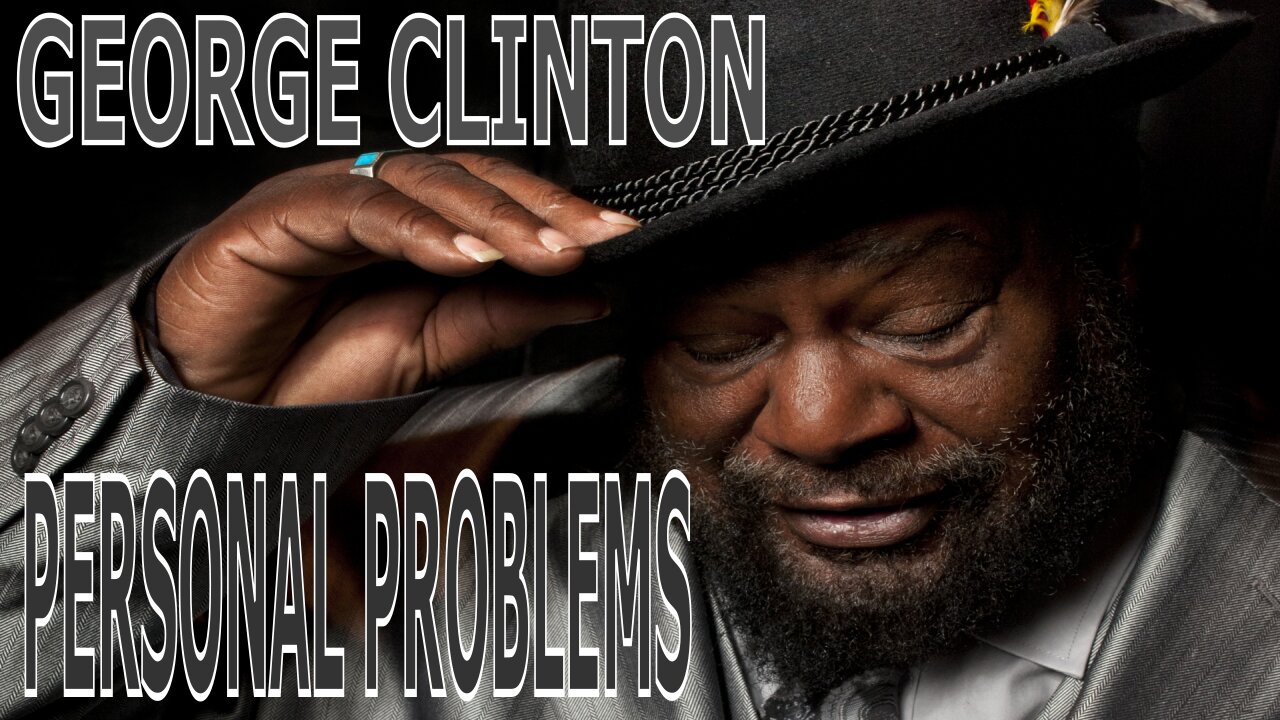 George Clinton || Personal Problems