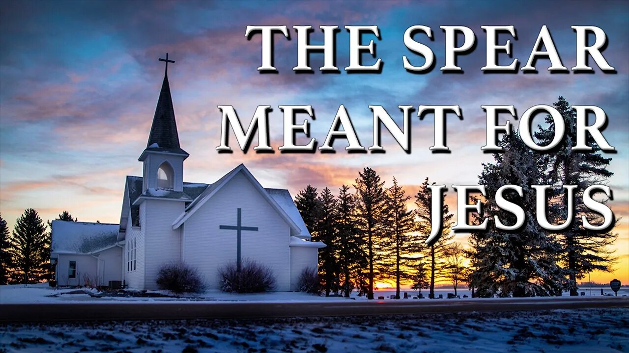The Spear Meant for Jesus