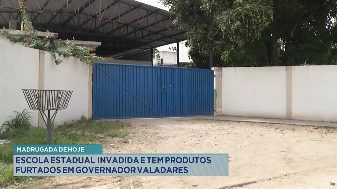 Madrugada de Hoje: Escola Estadual invadida e tem Produtos Furtados em Gov. Valadares.