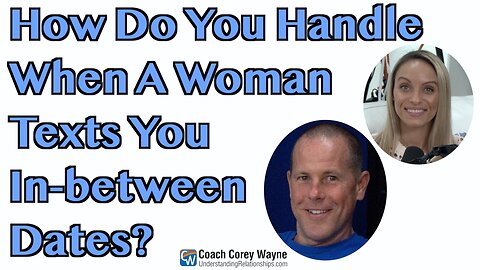 How Do You Handle When A Woman Texts You In Between Dates?