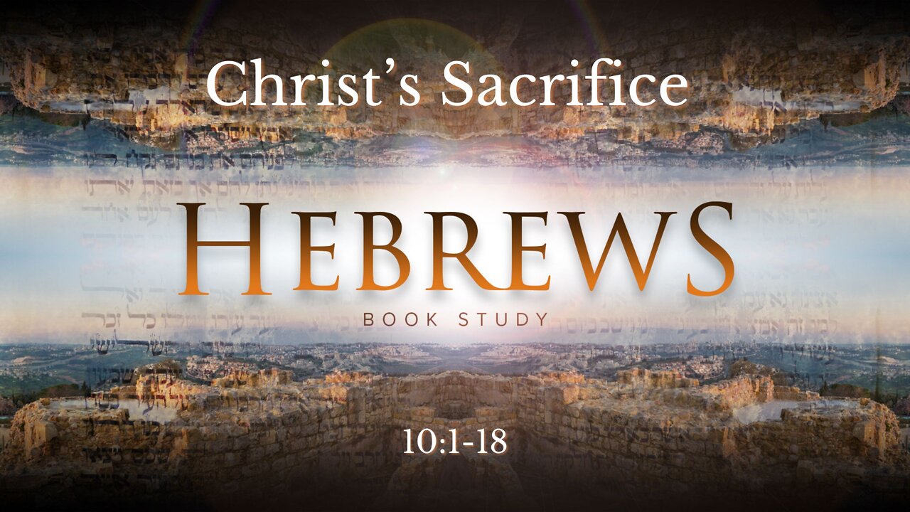 Hebrews 10:1-18 "Christ's Sacrifice"