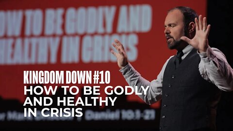 Kingdom Down #10 - How to be Godly and Healthy in Crisis