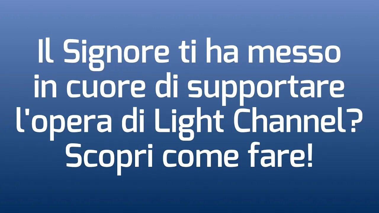 Supporta il lavoro di Light Channel Italia