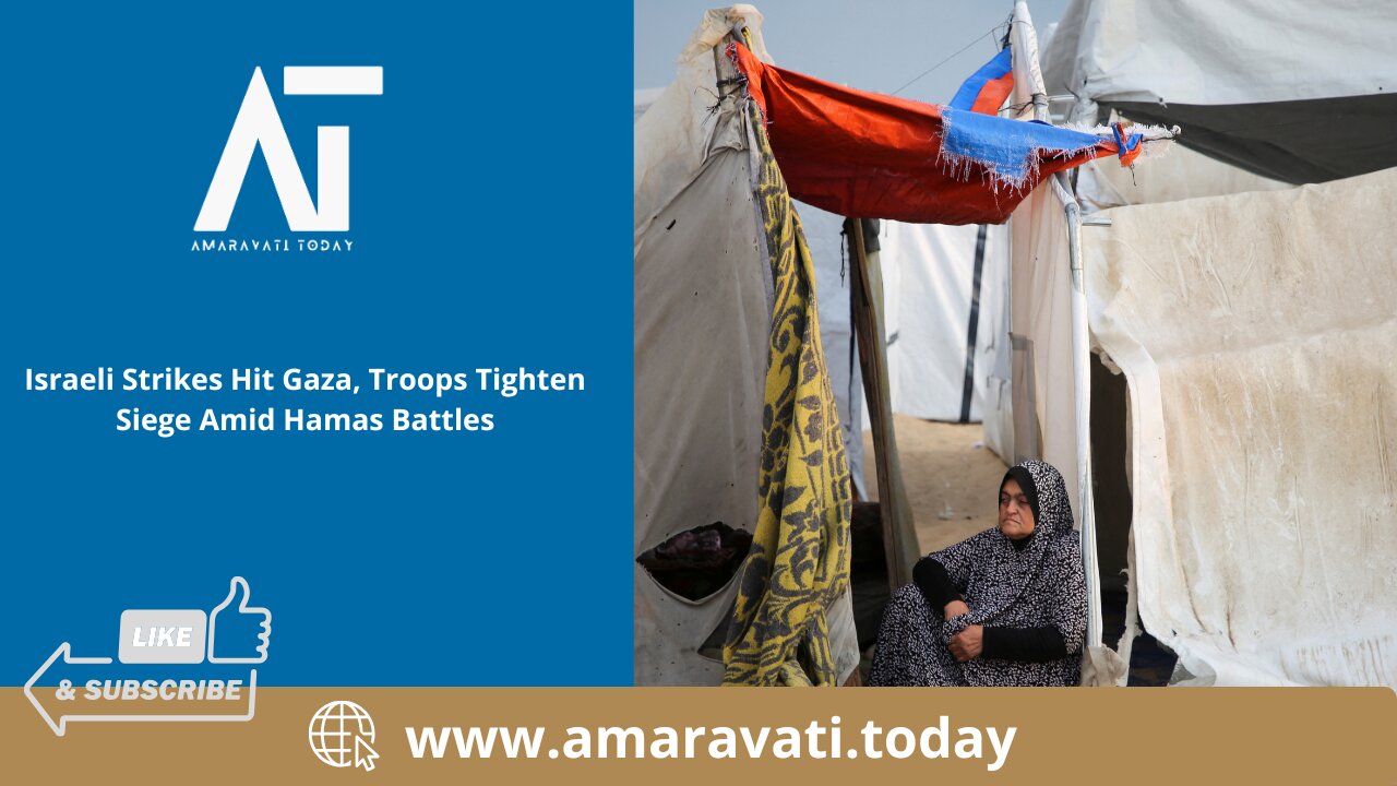 Israeli Strikes Hit Gaza, Troops Tighten Siege Amid Hamas Battles | Amaravati Today