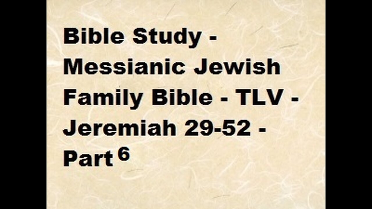 Bible Study - Messianic Jewish Family Bible - TLV - Jeremiah 29-52 - Part 6