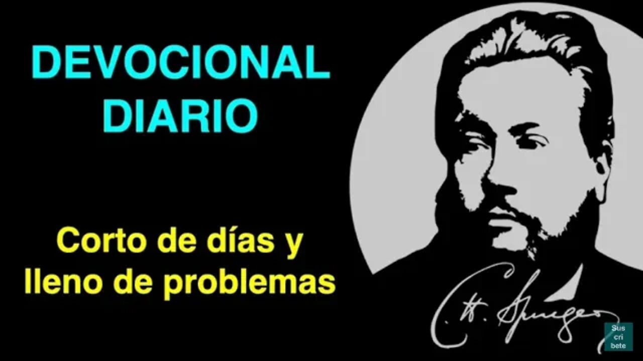 Corto de días y lleno de problemas (Job 14,1) Devocional de hoy Charles Spurgeon