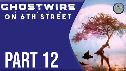 Ghostwire: Tokyo on 6th Street Part 12