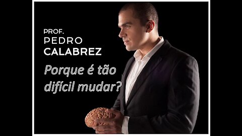 Por que é tão difícil mudar? • Pedro Calabrez