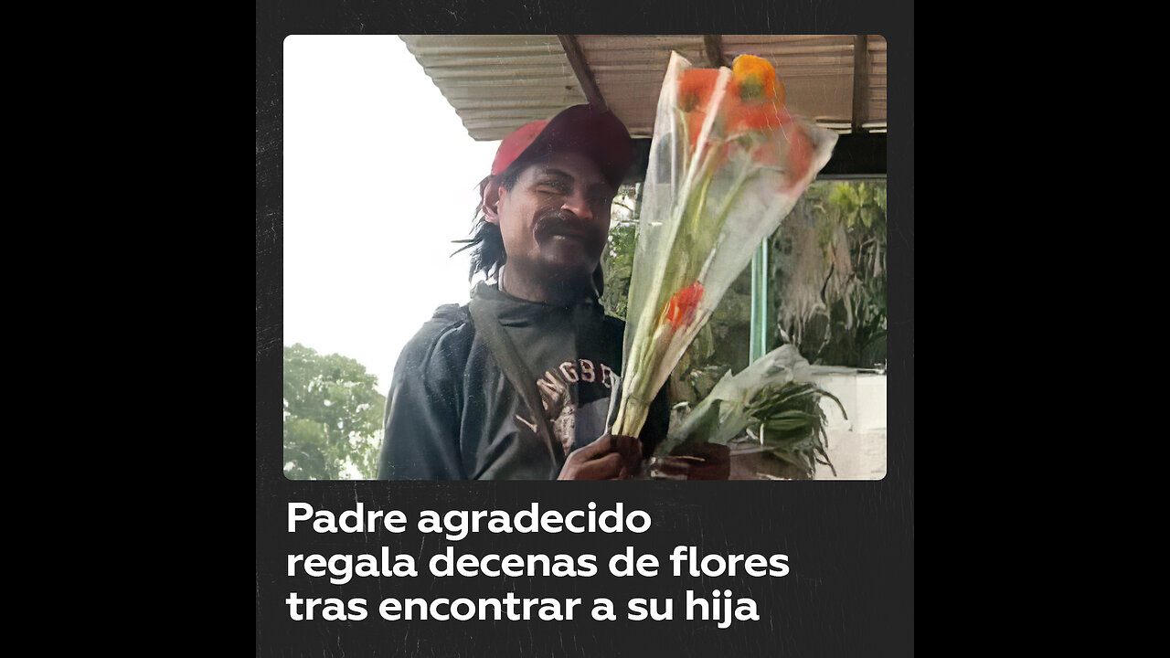 Padre regala decenas de flores tras reencontrarse con su hija desaparecida