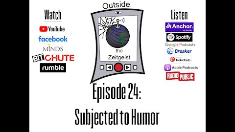 Outside the Zeitgeist Episode 24 - Subjected to Humor