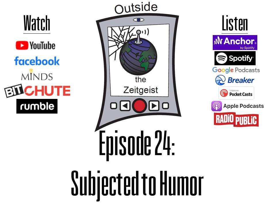 Outside the Zeitgeist Episode 24 - Subjected to Humor