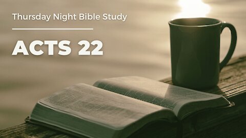 Thursday Night Bible Study│ Acts 22│ "Jesus is Life Changing"