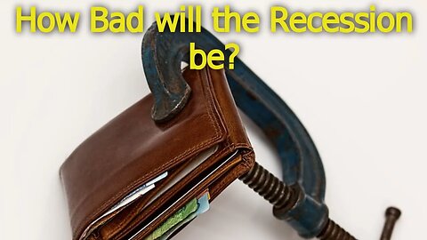 How Bad Will the Recession Be??