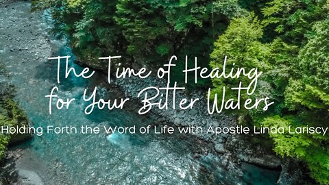 The Time of Healing in Your Bitter Waters