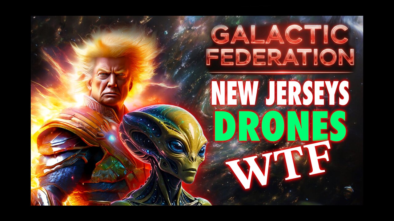 Galactic Federation, Trump, Aliens, And New Jersey Drones