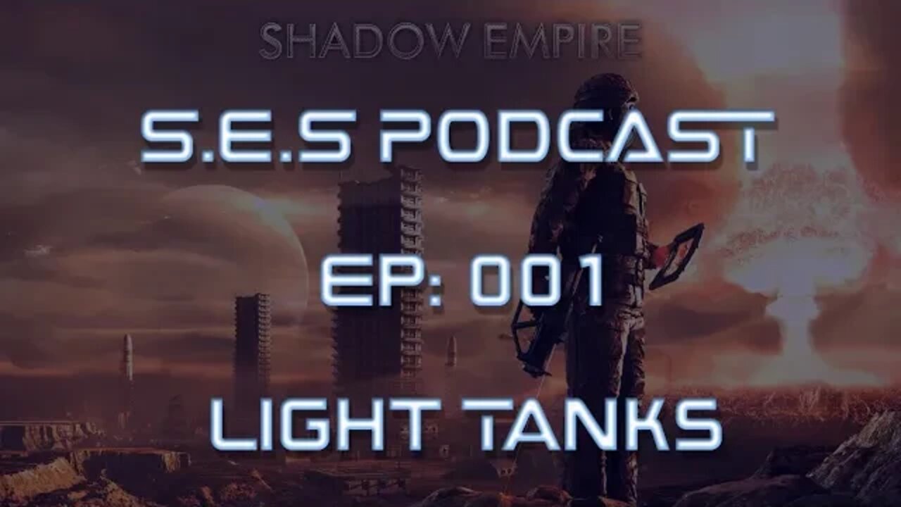 Shadow Empire Strategy Podcast - Episode 001 - Light Tanks