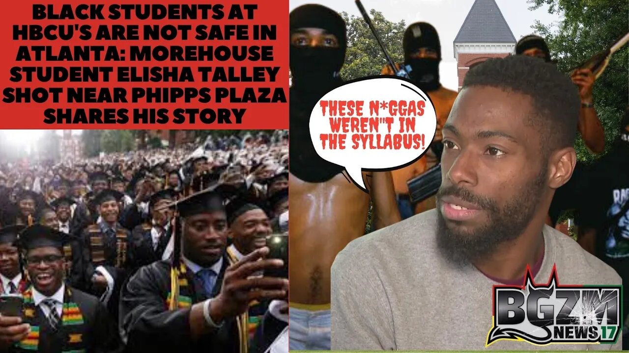 Black Students at HBCU's are NOT Safe In Atlanta: Morehouse student Elisha Talley Shot Nearly Killed