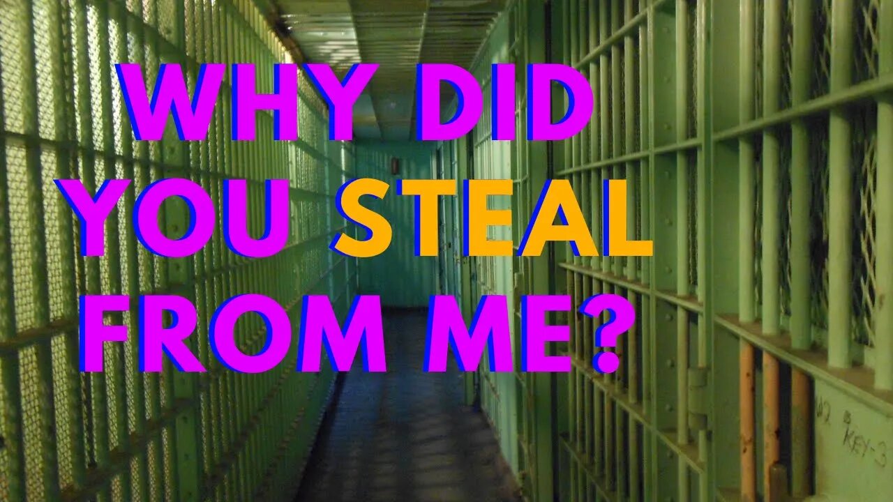 Why did you steal from me