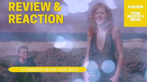 Review and Reaction: X-Perience Never Look Back