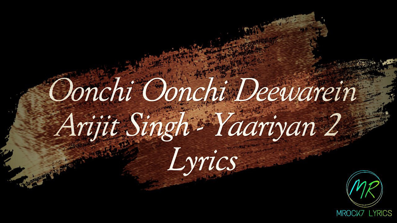 Oonchi Oonchi Deewarein Lyrics |Yaariyan 2 | Arijit singh, Manan | Meezaan, Anaswara|Radhika, Vinay