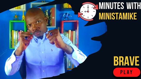 BRAVE - Minutes With MinistaMike, FREE COACHING VIDEO