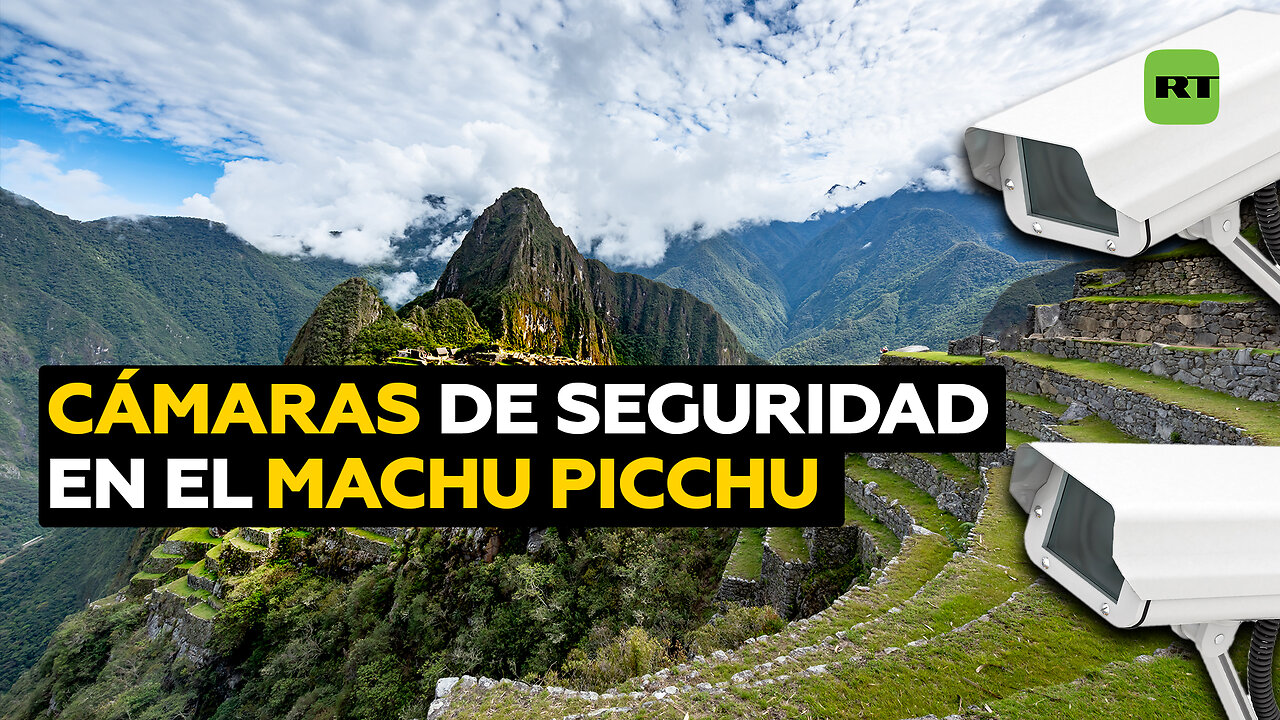 Perú instalará cámaras en el Machu Picchu para mayor seguridad