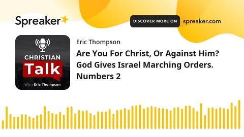 Are You For Christ, Or Against Him? God Gives Israel Marching Orders. Numbers 2