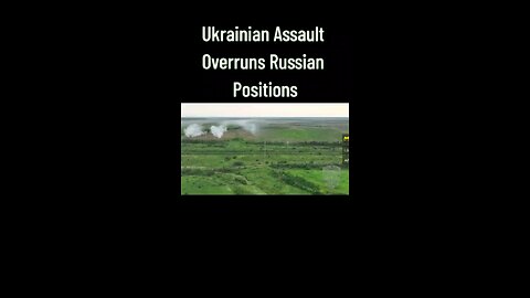 Ukrainian Assault Overruns Russian Positions