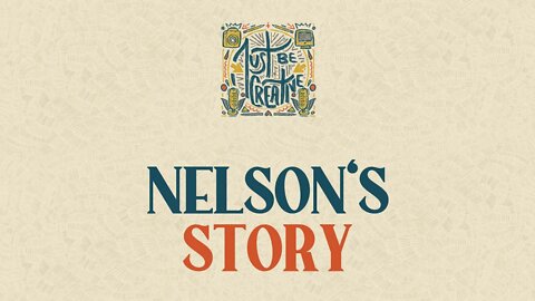 Nelson's Story | Just Be Creative Podcast #15