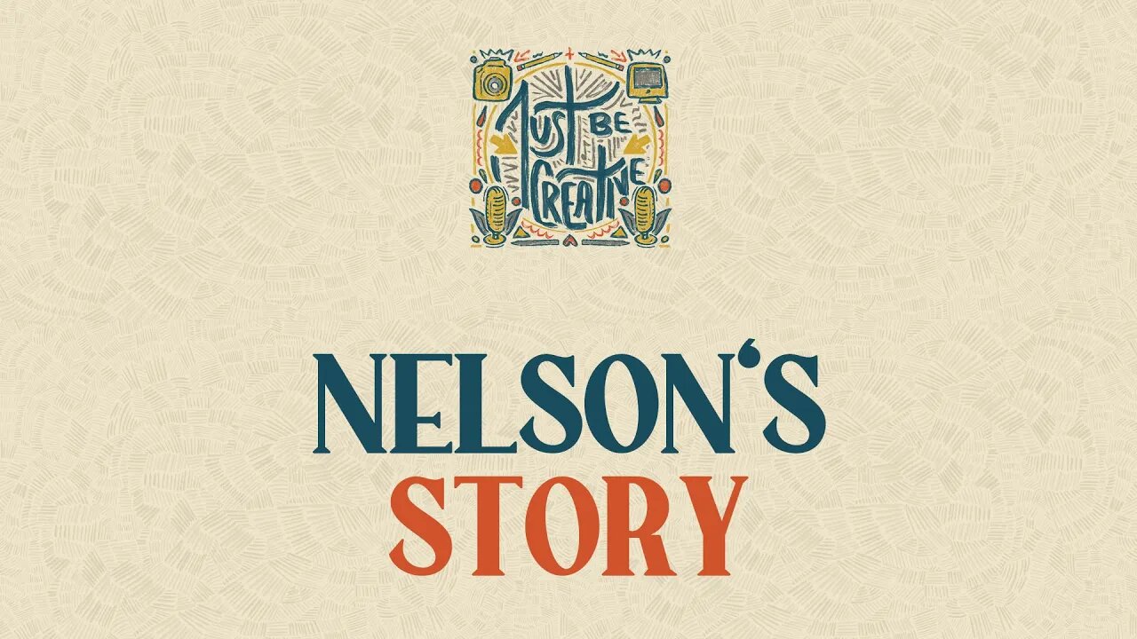 Nelson's Story | Just Be Creative Podcast #15