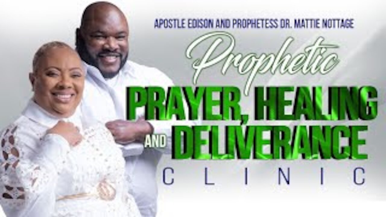 PROPHETIC PRAYER, HEALING & DELIVERANCE CLINIC | APOSTLE EDISON & PROPHETESS MATTIE NOTTAGE